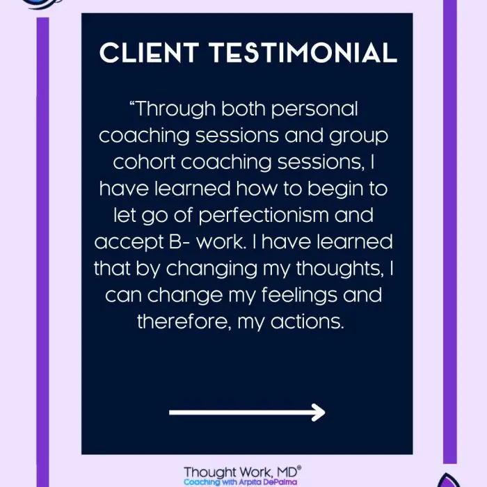 Client testimonial graphic on letting go of perfectionism through Thought Work, MD coaching with Arpita DePalma