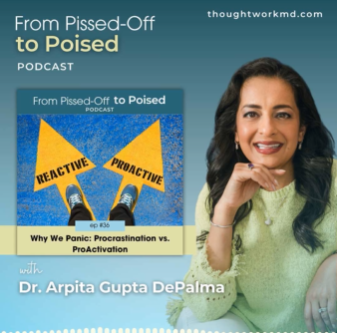 Promotional graphic for the "From Pissed-Off to Poised" podcast, featuring host Dr. Arpita Gupta DePalma, episode 36 titled "Why We Panic: Procrastination vs. ProActivation." Website: thoughtworkmd.com.