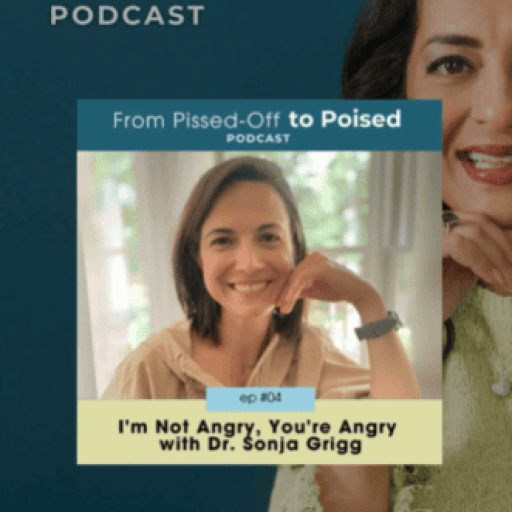 From Pissed-Off to Poised podcast episode 4 artwork featuring guest Dr. Sonja Grigg